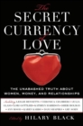 Image for Secret Currency Of Love : The Unabashed Truth About Women, Money, And Relationships