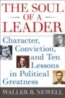 Image for The soul of a leader: character, conviction, and ten lessons in political greatness