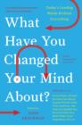 Image for What have you changed your mind about?: today&#39;s leading minds rethink everything