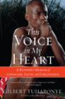 Image for This voice in my heart: a genocide survivior&#39;s story of escape, faith and forgiveness
