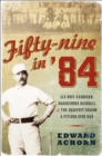 Image for Fifty-nine in &#39;84: Old Hoss Radbourn, Barehanded Baseball, and the Greatest Season a Pitcher Ever Had