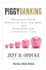 Image for Piggybanking: preparing your financial life for kids and your kids for a financial life