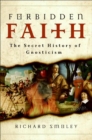 Image for Forbidden faith: the Gnostic legacy from the Gospels to The Da Vinci Code