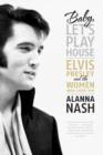 Image for Baby, Let&#39;s Play House: Elvis Presley and the Women Who Loved Him