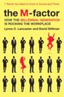 Image for The M-factor: how the millennial generation is rocking the workplace