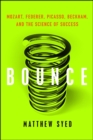 Image for Bounce : Mozart, Federer, Picasso, Beckham, And The Science Of Success