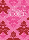 Image for How to Be Adored : A Girl&#39;s Guide to Hollywood Glamour
