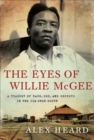 Image for The eyes of Willie McGee: a tragedy of race, sex, and secrets in the Jim Crow South