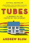 Image for Tubes : A Journey to the Center of the Internet