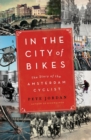 Image for In the city of bikes  : the story of the Amsterdam cyclist