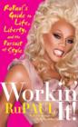 Image for Workin&#39; it!: RuPaul&#39;s guide to life, liberty, and the pursuit of style
