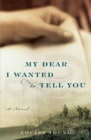 Image for My Dear I Wanted to Tell You : A Novel