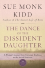 Image for The dance of the dissident daughter: a woman&#39;s journey from christian tradition to the sacred feminine