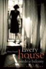 Image for Every house needs a balcony: a novel