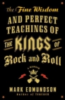 Image for The fine wisdom and perfect teachings of the kings of rock and roll: a memoir