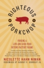 Image for Righteous Porkchop : Finding a Life and Good Food Beyond Factory Farms