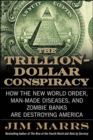 Image for The Trillion-Dollar Conspiracy: How the New World Order, Man-Made Diseases, and Zombie Banks Are Destroying America