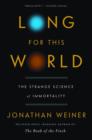 Image for Long for this world: the strange science of immortality