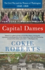Image for Capital Dames : The Civil War And The Women Of Washington, 1848-1868