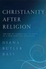 Image for Christianity After Religion : The End of Church and the Birth of a New Spiritual Awakening