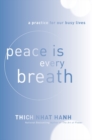 Image for Peace Is Every Breath : A Practice for Our Busy Lives