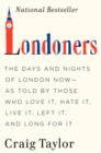 Image for Londoners : The Days and Nights of London Now--As Told by Those Who Love It, Hate It, Live It, Left It, and Long for It