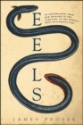 Image for Eels: an exploration, from New Zealand to the Sargasso, of the world&#39;s most mysterious fish