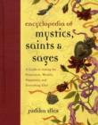 Image for The encyclopedia of mystics, saints &amp; sages  : a guide to asking for protection, wealth, happiness, and everything else!