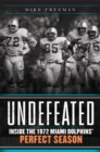 Image for Undefeated : Inside the 1972 Miami Dolphins&#39; Perfect Season