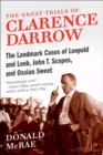 Image for Great Trials of Clarence Darrow: The Landmark Cases of Leopold and Loeb, John T. Scopes, and Ossian Sweet