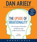 Image for The Upside of Irrationality CD : The Unexpected Benefits of Defying Logic at Work and at Home