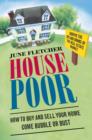 Image for House Poor: How to Buy and Sell Your Home Come Bubble or Bust