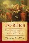 Image for Tories: fighting for the King in America&#39;s first Civil War