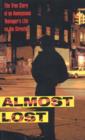 Image for Almost lost: the true story of an anonymous teenager&#39;s life on the streets