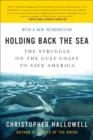Image for Holding Back the Sea: The Struggle on the Gulf Coast to Save America