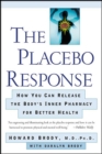 Image for Placebo Response: How You Can Release the Body&#39;s Inner Pharmacy for Better Health