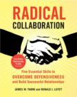 Image for Radical Collaboration: Five Essential Skills to Overcome Defensiveness and Build Successful Relationships