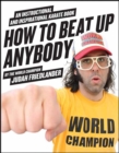 Image for How to beat up anybody: an instructional and inspirational karate book by the world champion