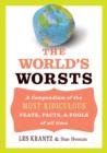 Image for The World&#39;s Worsts: A Compendium of the Most Ridiculous Feats, Facts, &amp; Fools of All Time