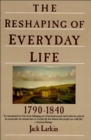 Image for The Reshaping of Everyday Life 1790-1840.