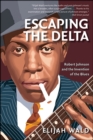 Image for Escaping the Delta: Robert Johnson and the invention of the blues