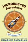 Image for Microbrewed adventures: a lupulin-filled journey to the heart and flavor of the world&#39;s great craft beers