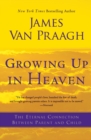 Image for Growing Up in Heaven : The Eternal Connection Between Parent and Child