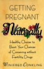 Image for Getting pregnant naturally: healthy choices to boost your chances of conceiving without fertility drugs