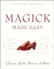 Image for Magick Made Easy: Charms, Spells, Potions, and Power