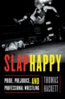 Image for Slaphappy: Pride, Prejudice, and Professional Wrestling