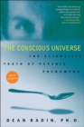 Image for The conscious universe: the scientific truth of psychic phenomena