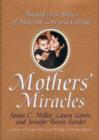 Image for Mothers&#39; Miracles: Magical True Stories Of Maternal Love An