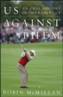 Image for Us Against Them: An Oral History of the Ryder Cup