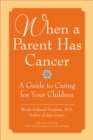 Image for When a Parent Has Cancer: A Guide to Caring for Your Children